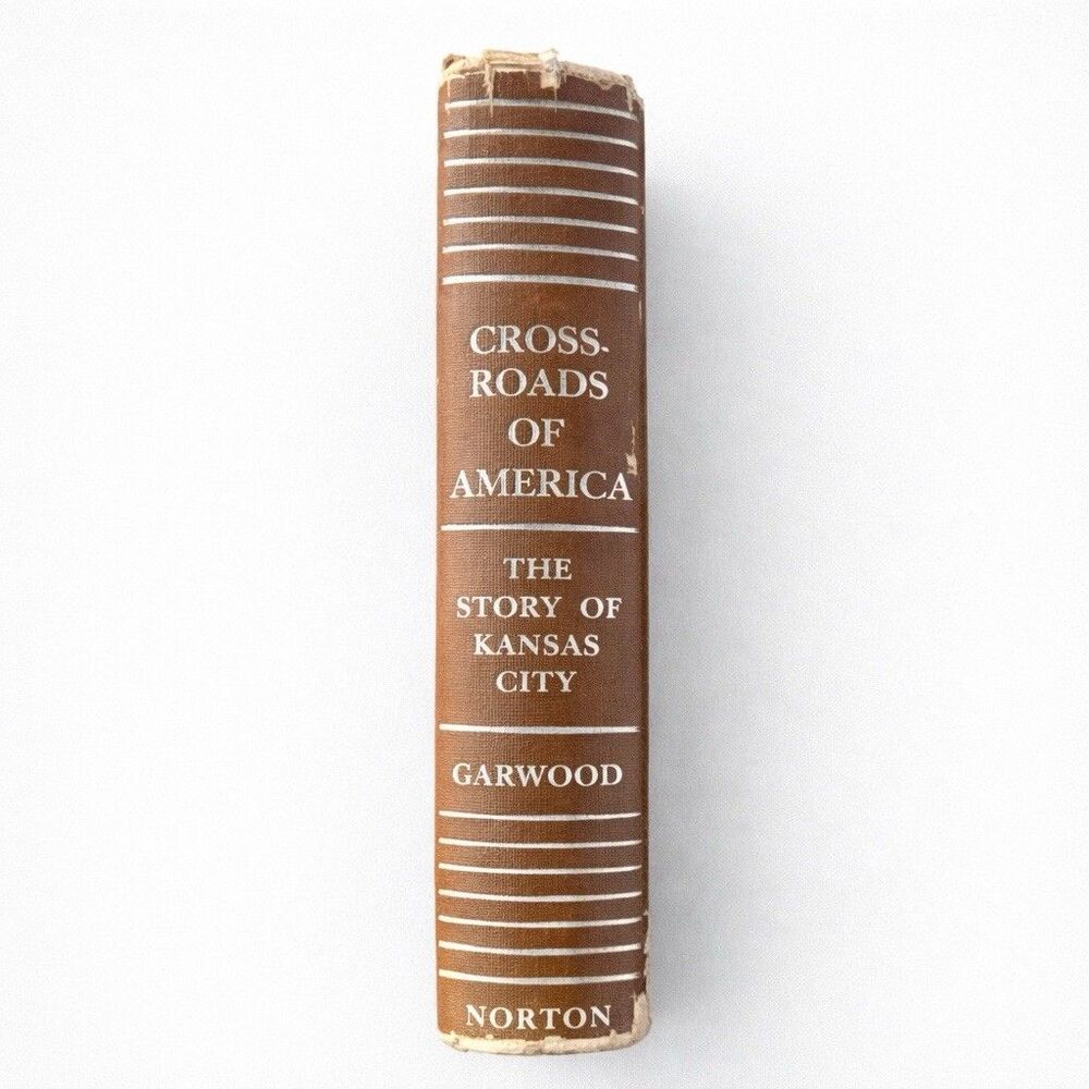 Crossroads of America Kansas City History 1948 Darrell Garwood 1st Ed